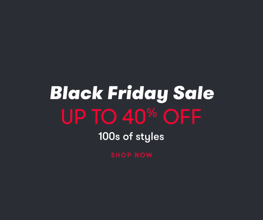Black friday sale up to 40% off 100s of styles. Shop now